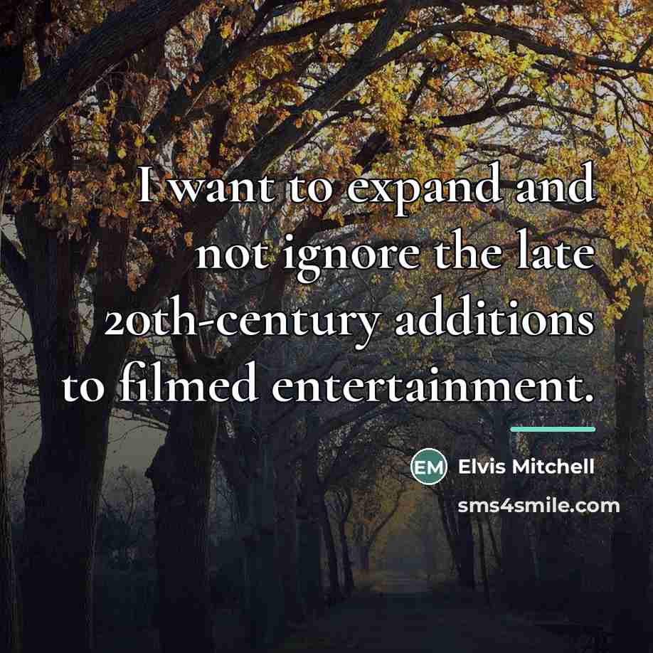 “I want to expand and not ignore the late 20th-century…” quote by Elvis Mitchell