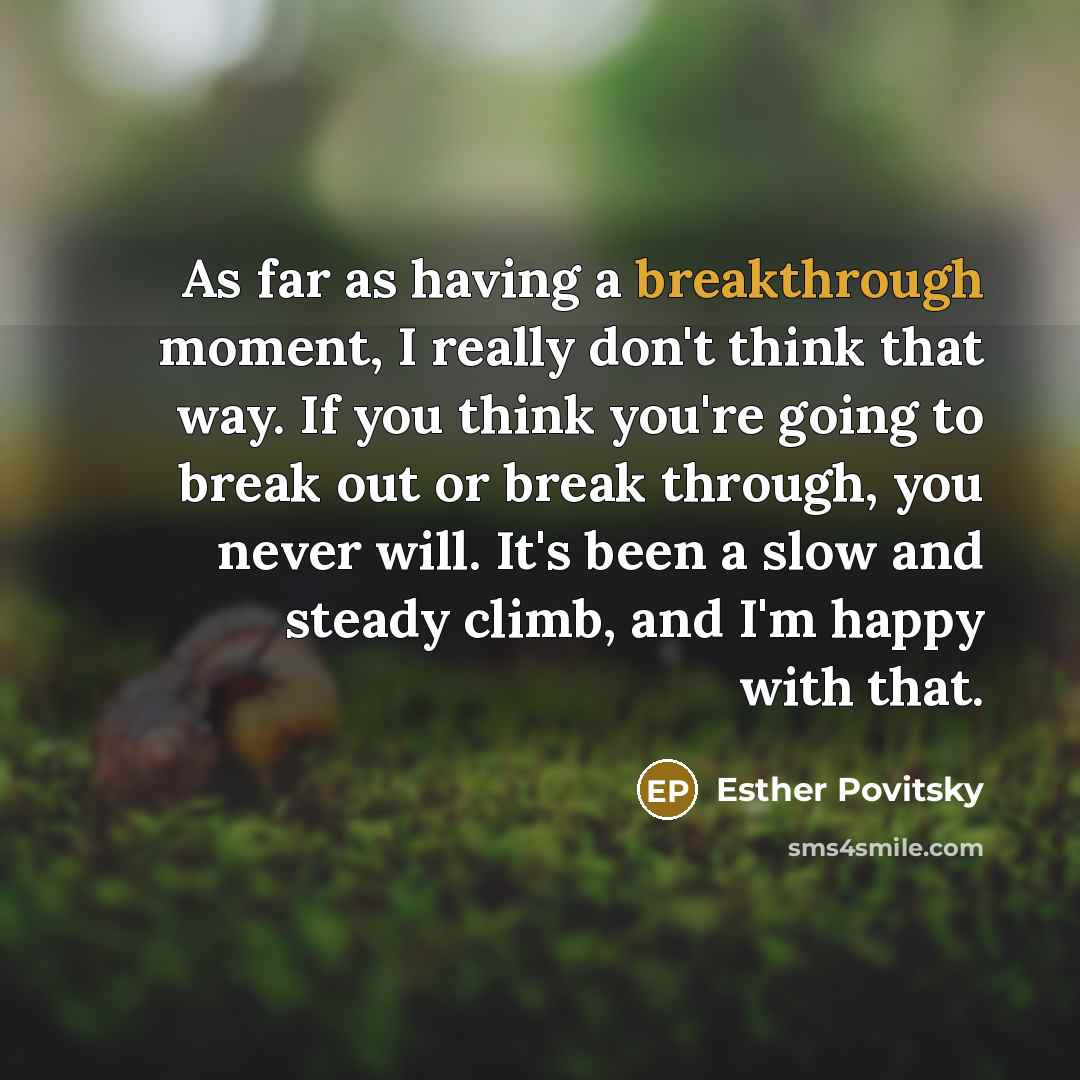 “As far as having a breakthrough moment, I really don't…” quote by Esther Povitsky