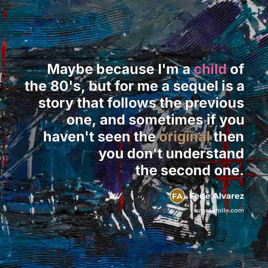 “Maybe because I'm a child of the 80's, but for…” quote by Fede Alvarez