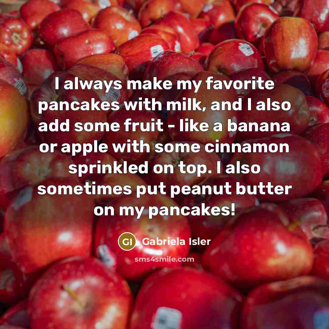 “I always make my favorite pancakes with milk, and I…” quote by Gabriela Isler