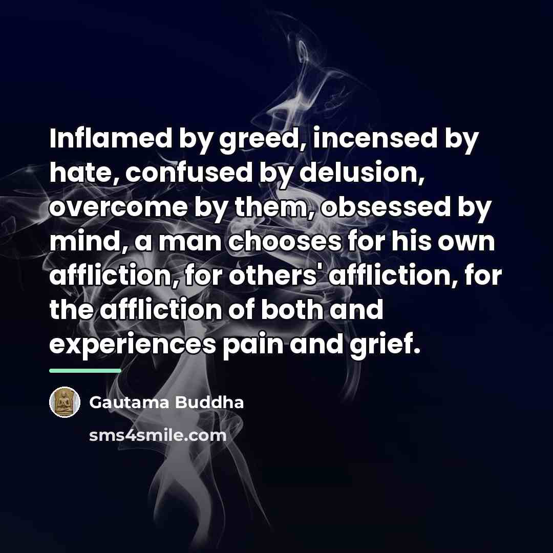 “Inflamed by greed, incensed by hate, confused by delusion, overcome…” quote by Gautama Buddha