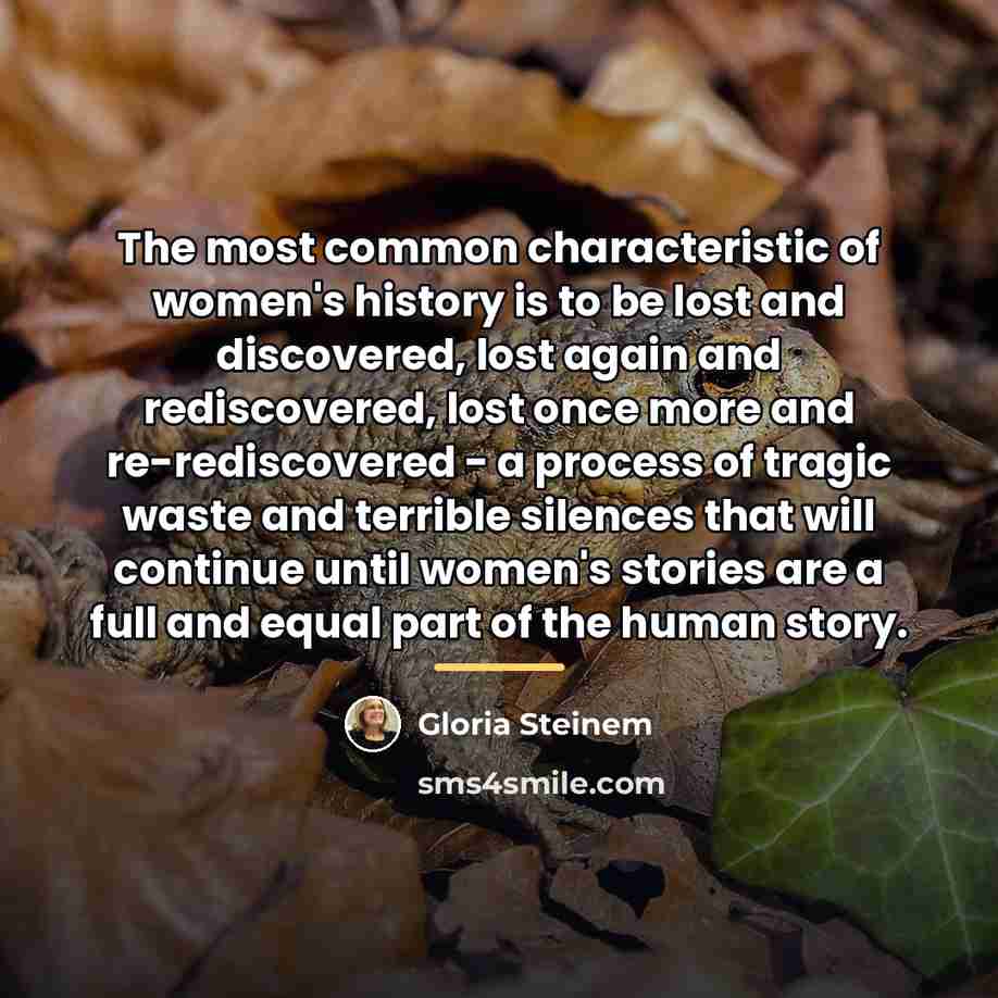 “The most common characteristic of women's history is to be…” quote by Gloria Steinem