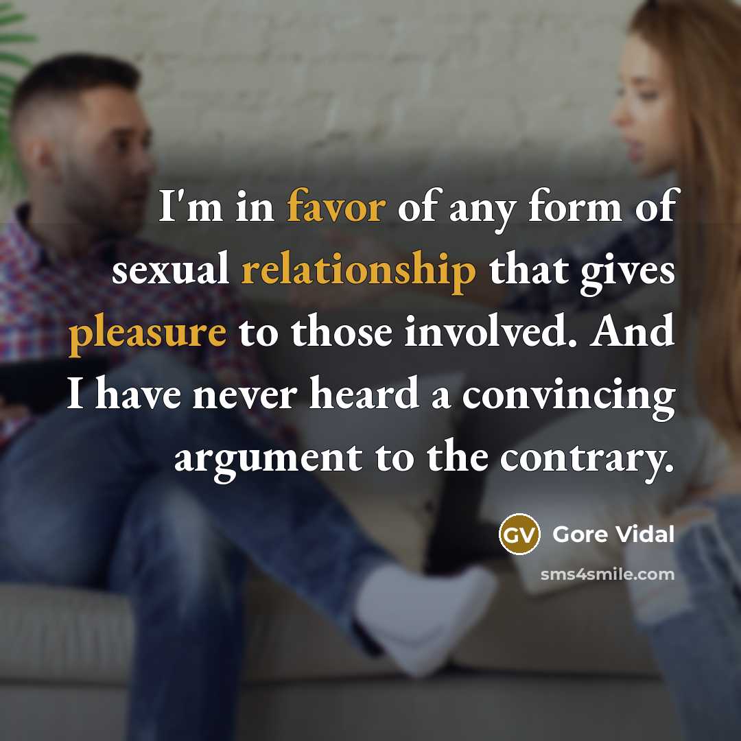 “I'm in favor of any form of sexual relationship that…” quote by Gore Vidal
