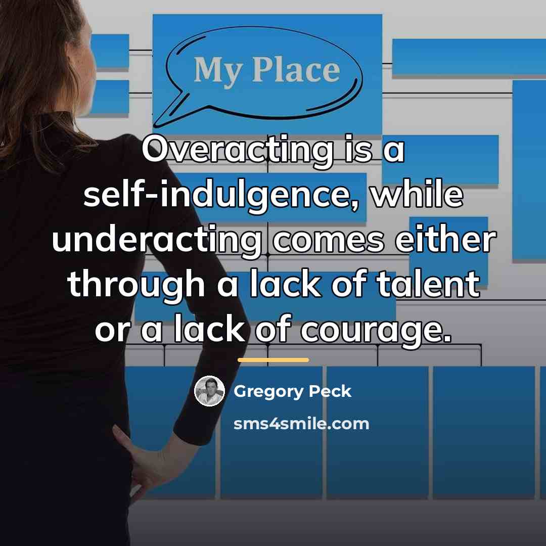 “Overacting is a self-indulgence, while underacting comes either through a…” quote by Gregory Peck