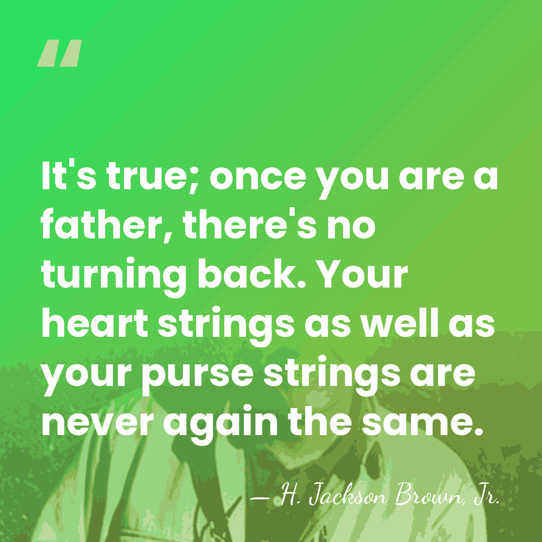 It's true; once you are a father, there's no turning back. Your&hellip; - H. Jackson Brown, Jr.
