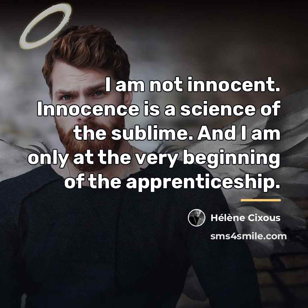 “I am not innocent. Innocence is a science of the…” quote by Helene Cixous
