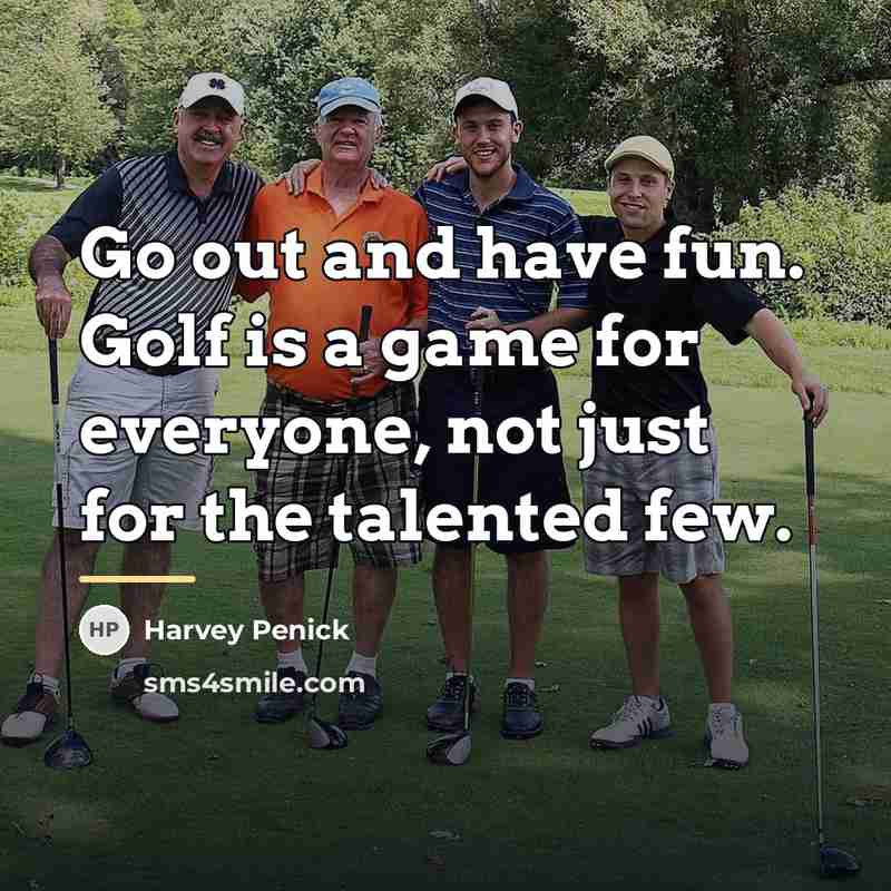 “Go out and have fun. Golf is a game for…” quote by Harvey Penick