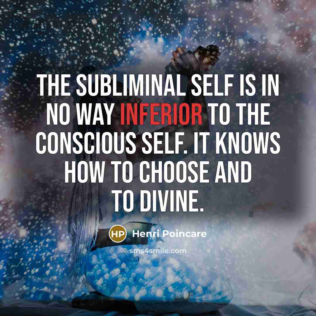 “The subliminal self is in no way inferior to the…” quote by Henri Poincare