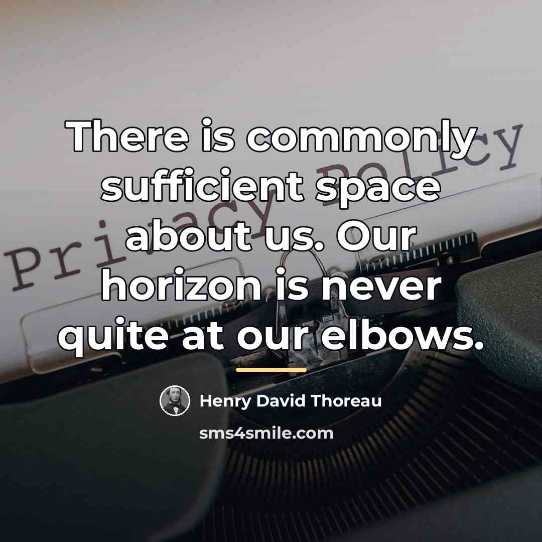 “There is commonly sufficient space about us. Our horizon is…” quote by Henry David Thoreau