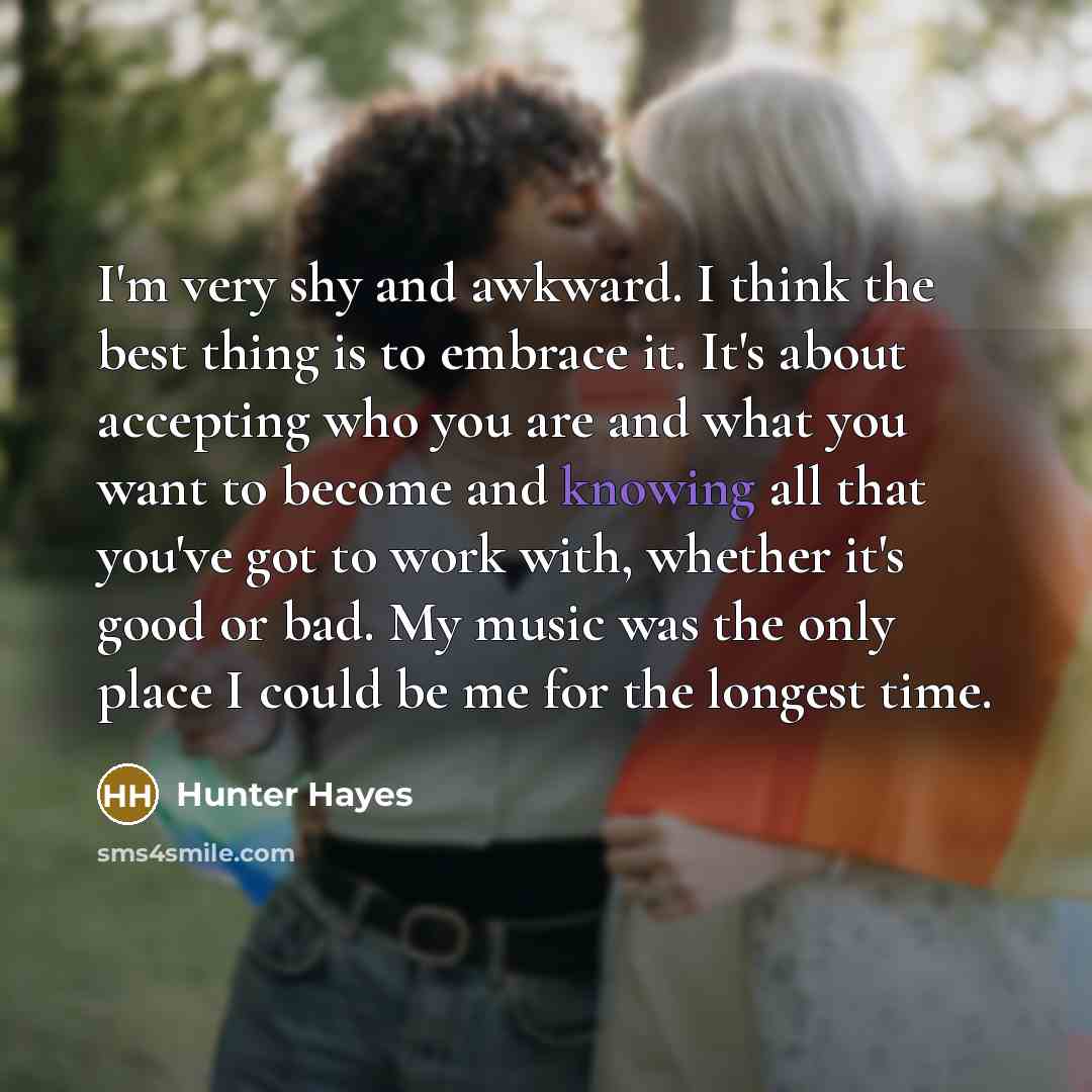 “I'm very shy and awkward. I think the best thing…” quote by Hunter Hayes