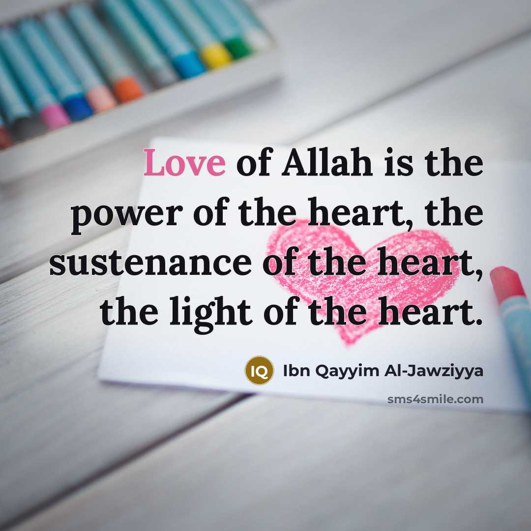 “Love of Allah is the power of the heart, the…” quote by Ibn Qayyim Al-Jawziyya