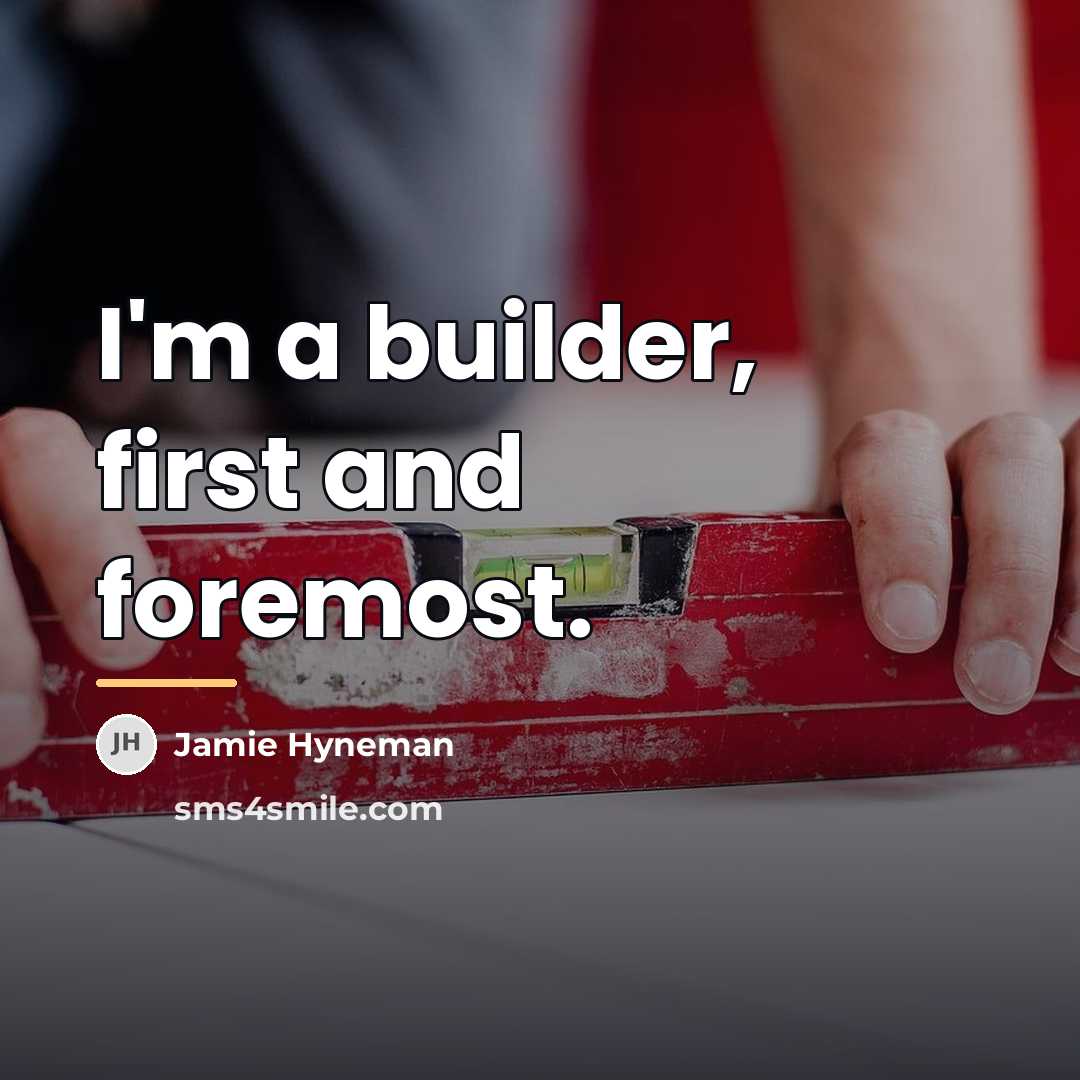 “I'm a builder, first and foremost.…” quote by Jamie Hyneman