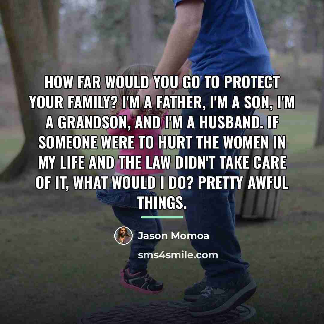“How far would you go to protect your family? I'm…” quote by Jason Momoa