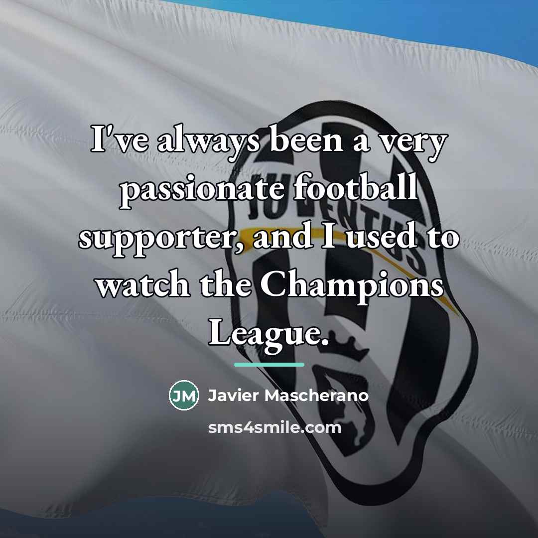 “I've always been a very passionate football supporter, and I…” quote by Javier Mascherano