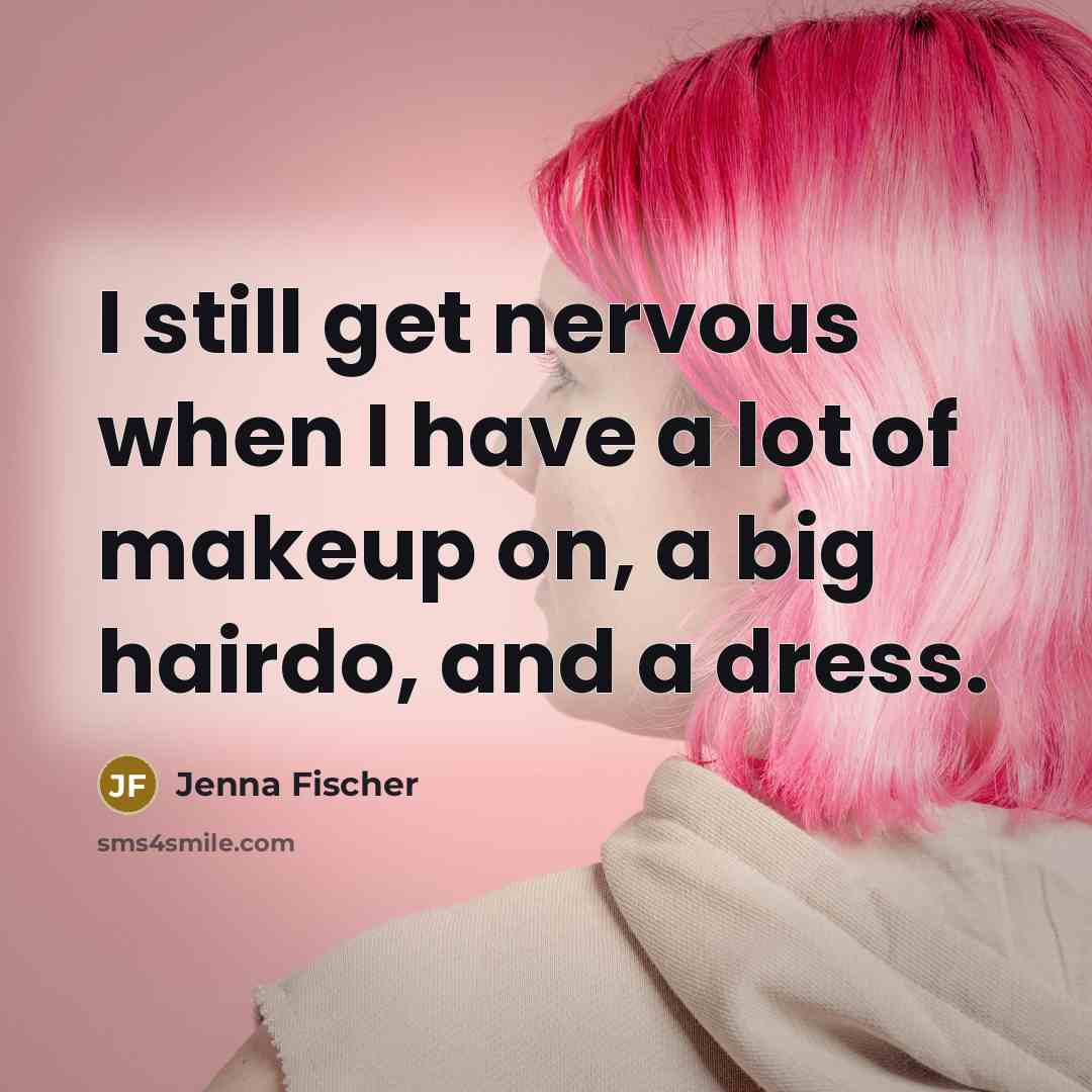 “I still get nervous when I have a lot of…” quote by Jenna Fischer