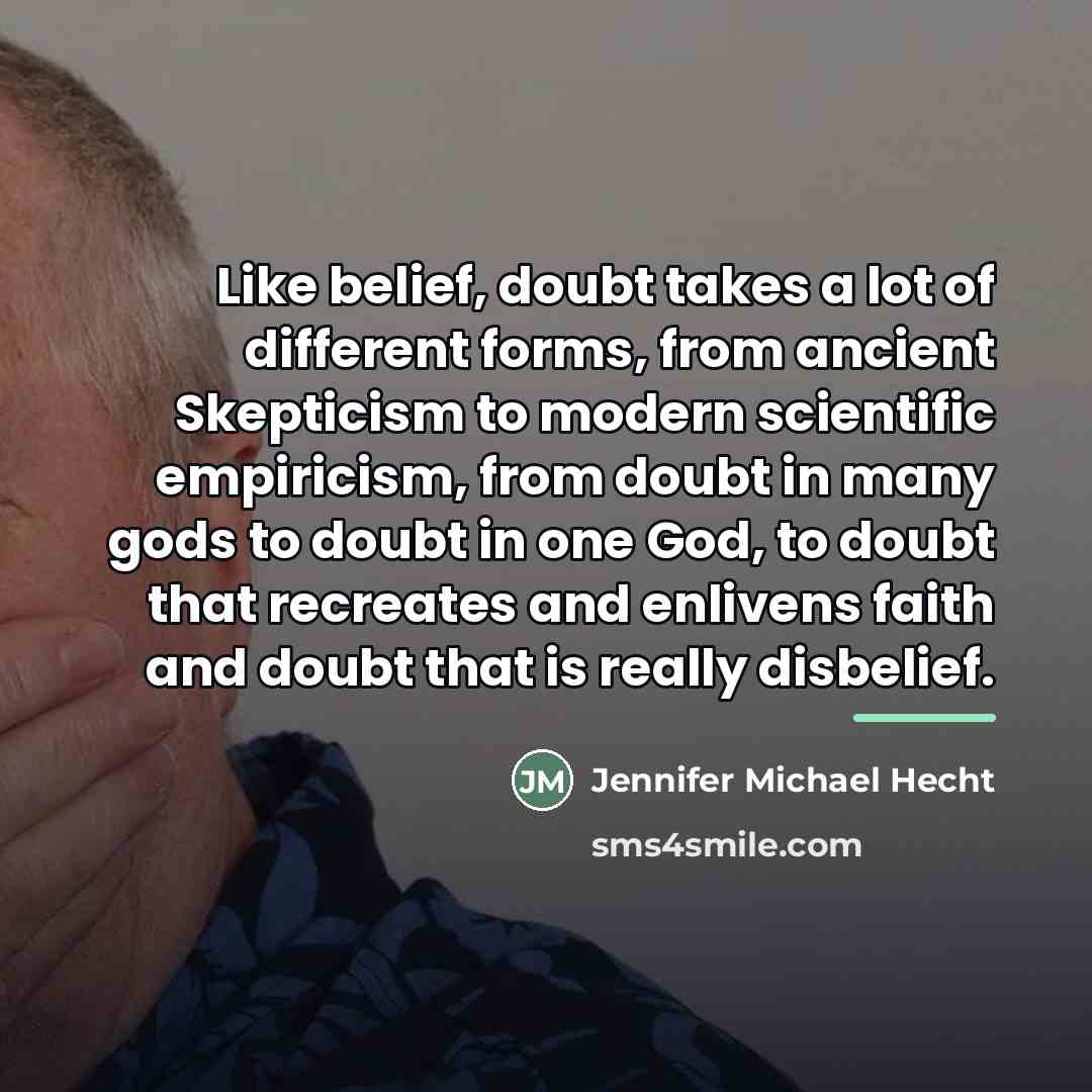 “Like belief, doubt takes a lot of different forms, from…” quote by Jennifer Michael Hecht