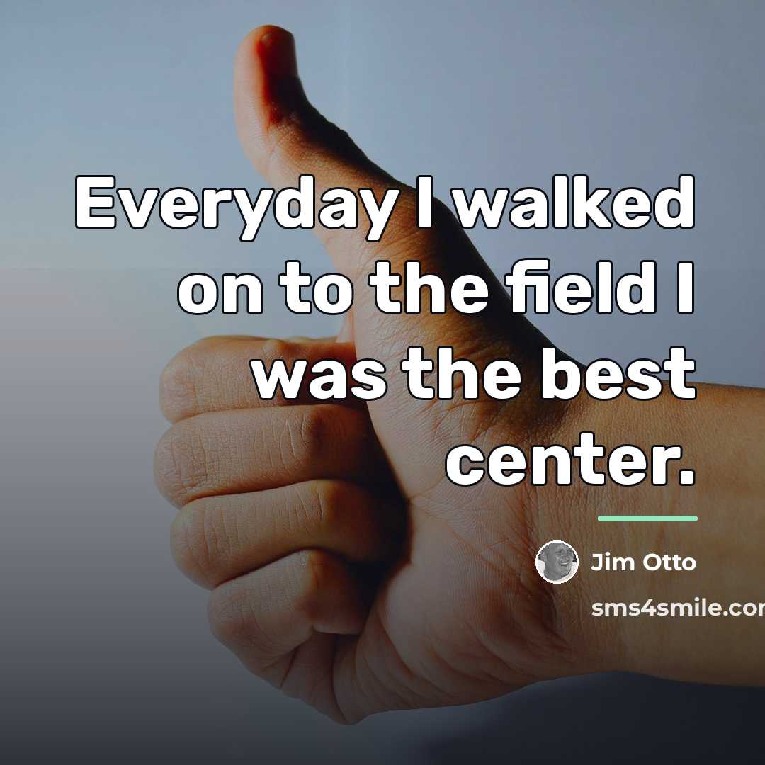 “Everyday I walked on to the field I was the…” quote by Jim Otto