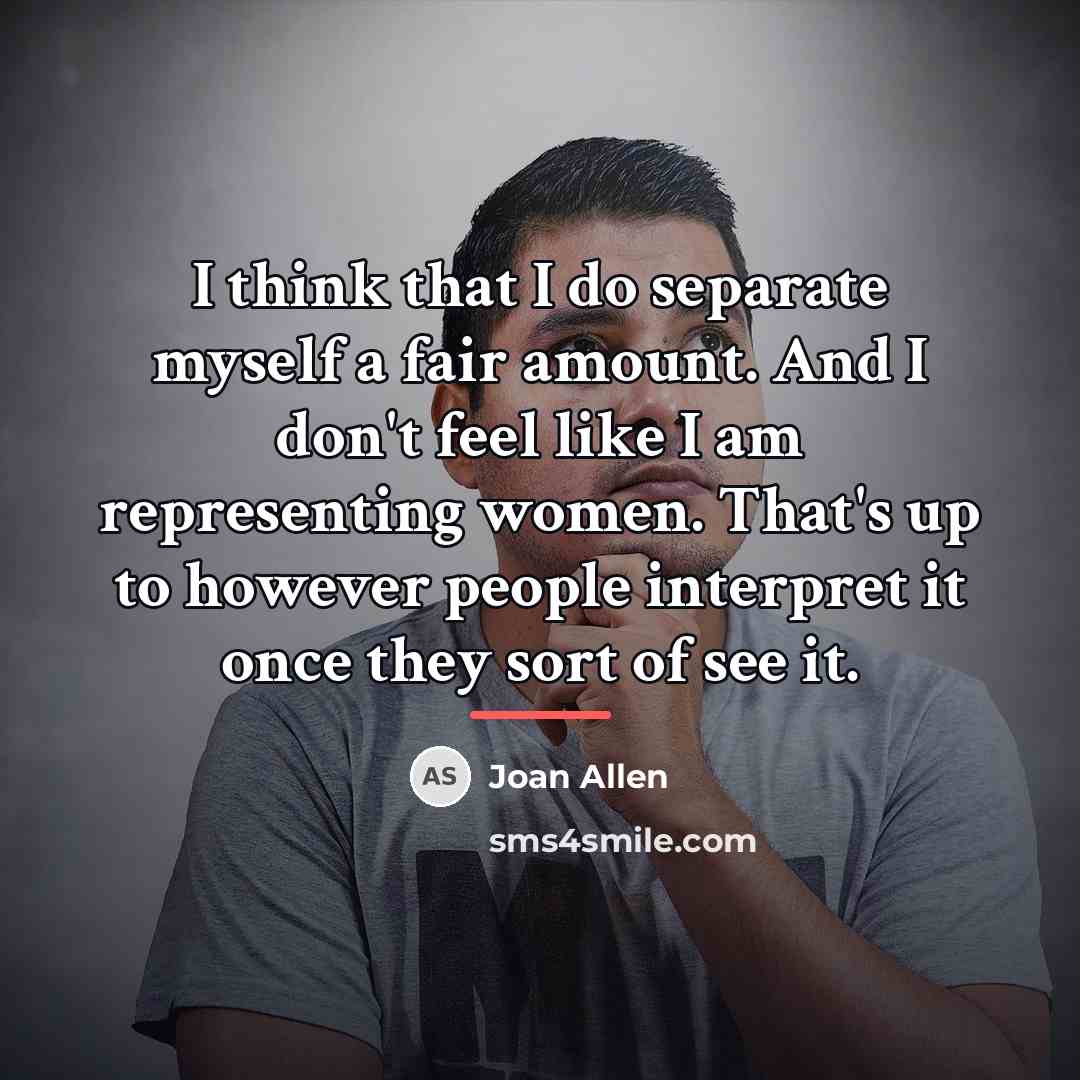 “I think that I do separate myself a fair amount.…” quote by Joan Allen