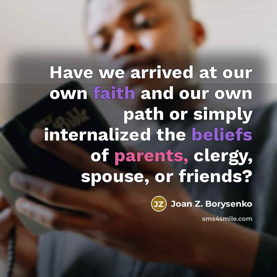 “Have we arrived at our own faith and our own…” quote by Joan Z. Borysenko