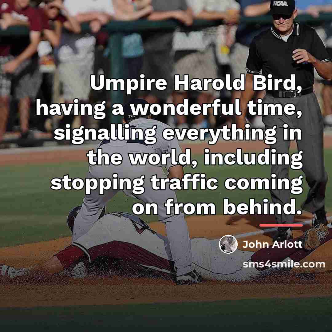 “Umpire Harold Bird, having a wonderful time, signalling everything in…” quote by John Arlott