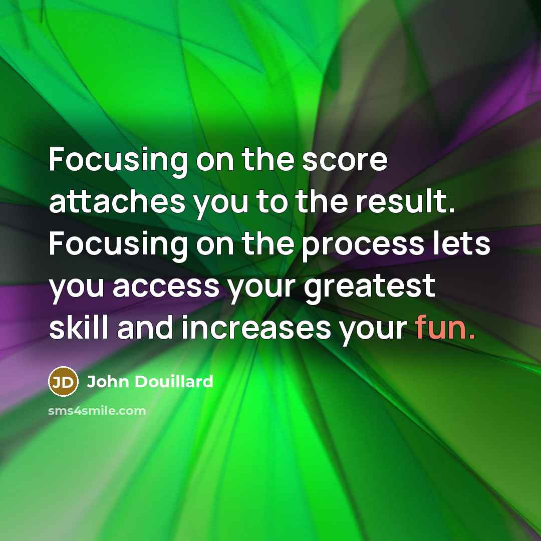 “Focusing on the score attaches you to the result. Focusing…” quote by John Douillard