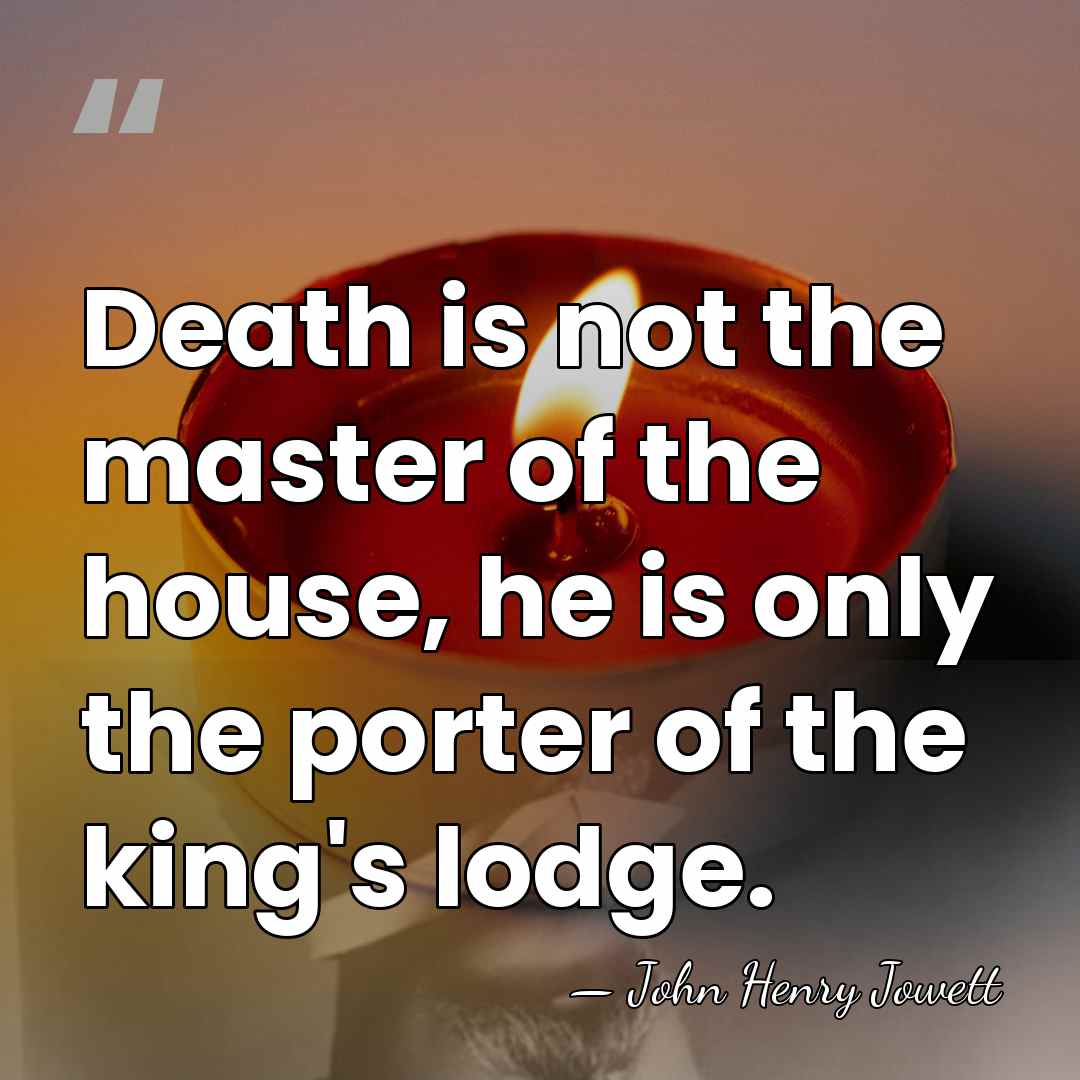 Death is not the master of the house, he is only the&hellip; - John Henry Jowett