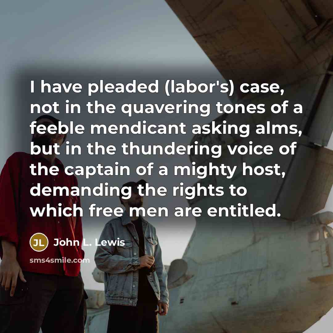 “I have pleaded (labor's) case, not in the quavering tones…” quote by John L. Lewis