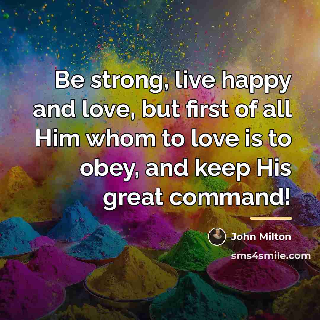 “Be strong, live happy and love, but first of all…” quote by John Milton