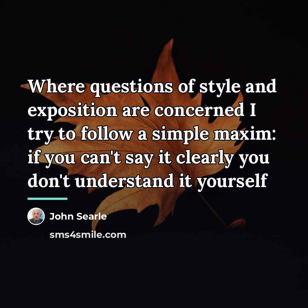 “Where questions of style and exposition are concerned I try…” quote by John Searle