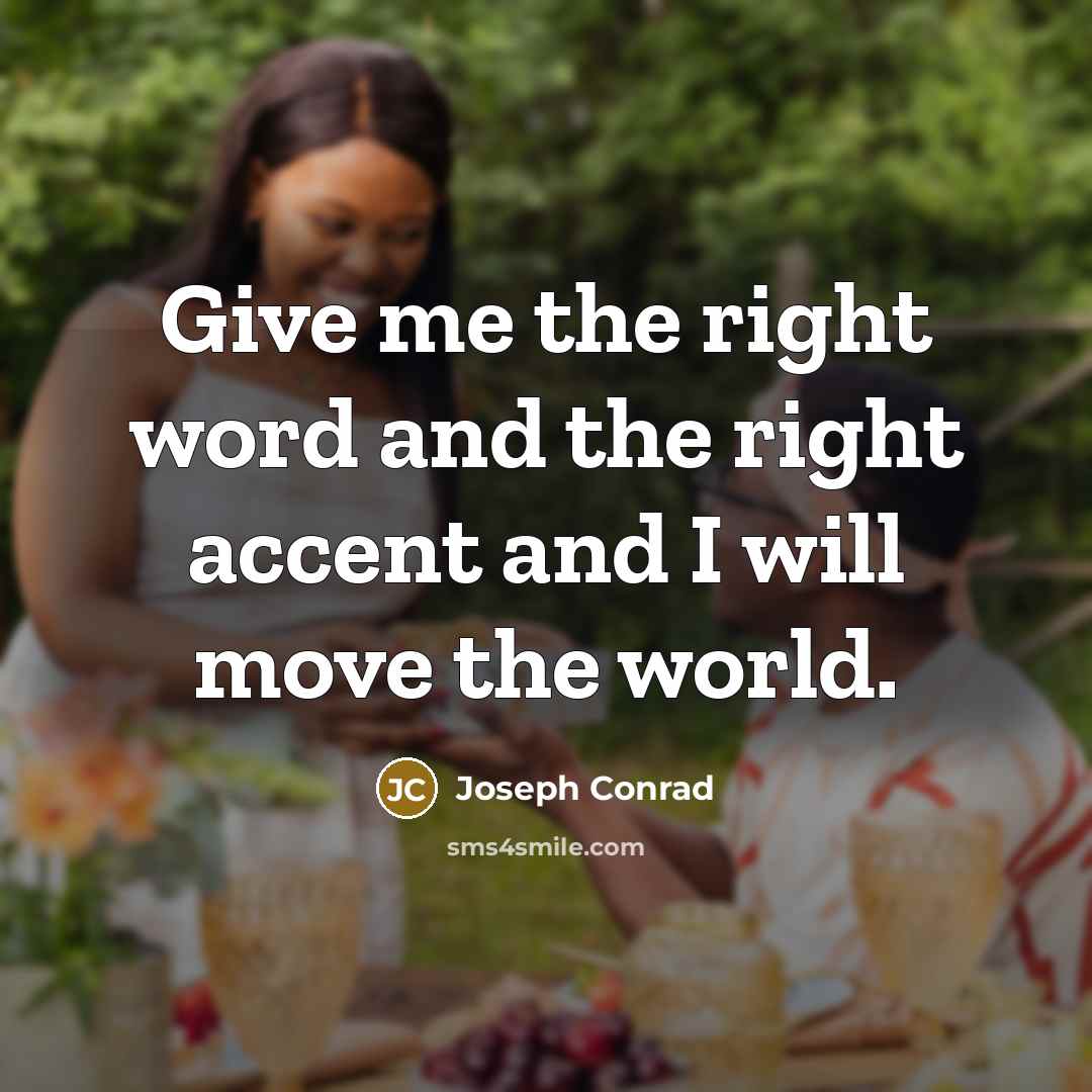 “Give me the right word and the right accent and…” quote by Joseph Conrad