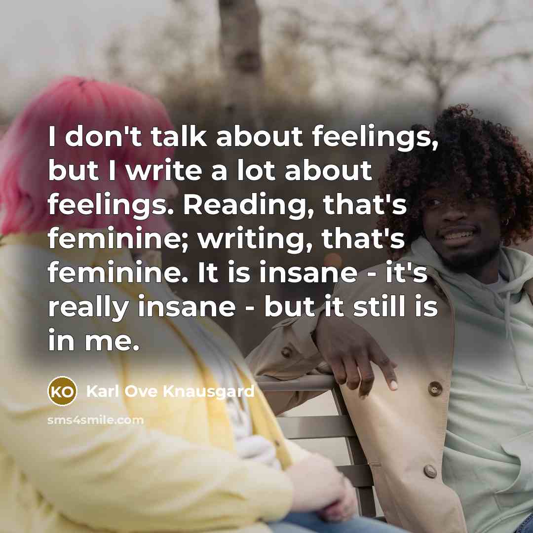 “I don't talk about feelings, but I write a lot…” quote by Karl Ove Knausgard