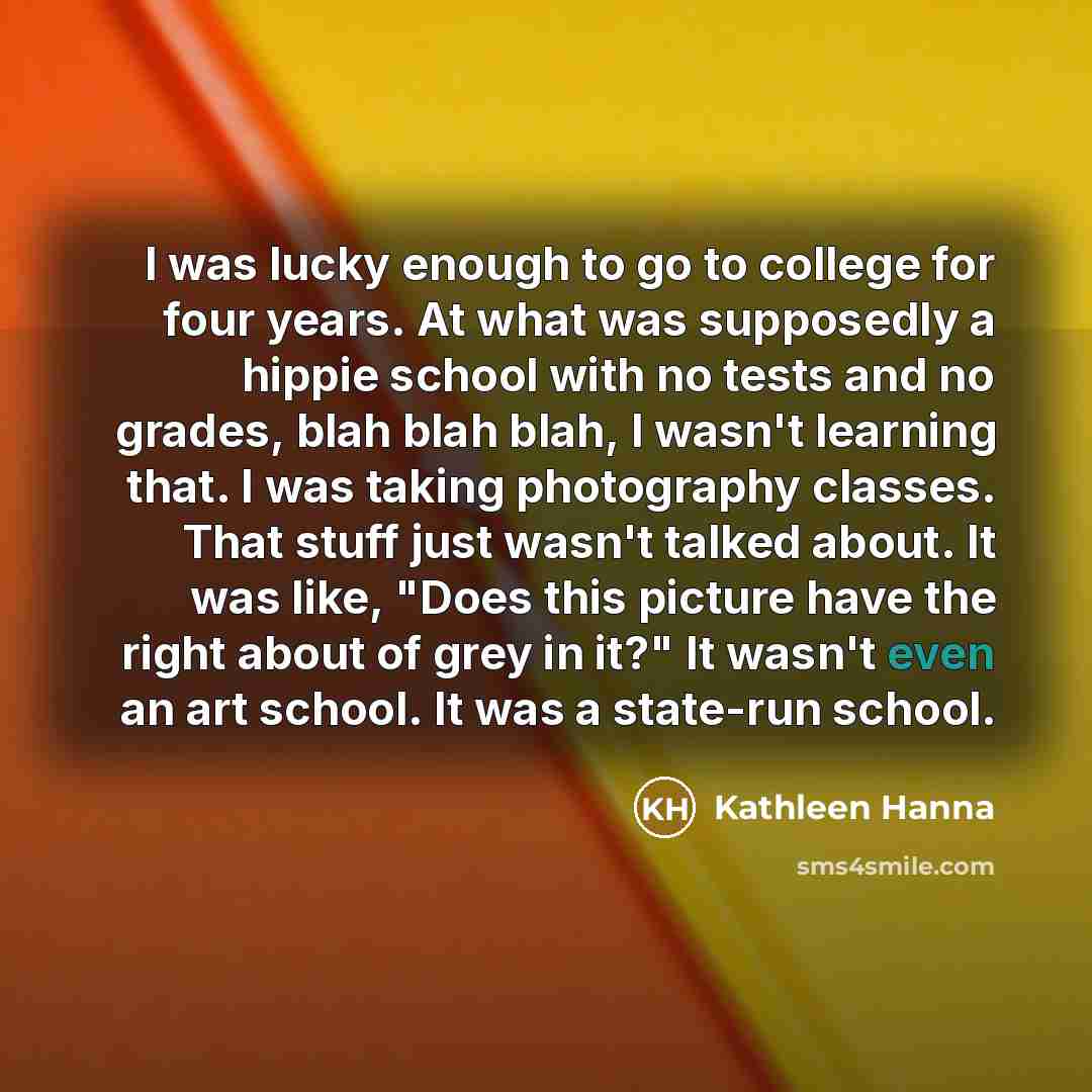 “I was lucky enough to go to college for four…” quote by Kathleen Hanna