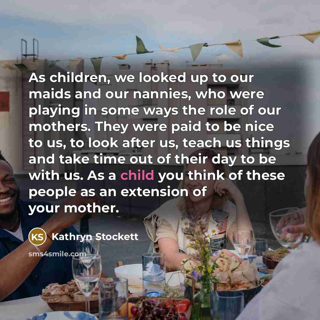 “As children, we looked up to our maids and our…” quote by Kathryn Stockett