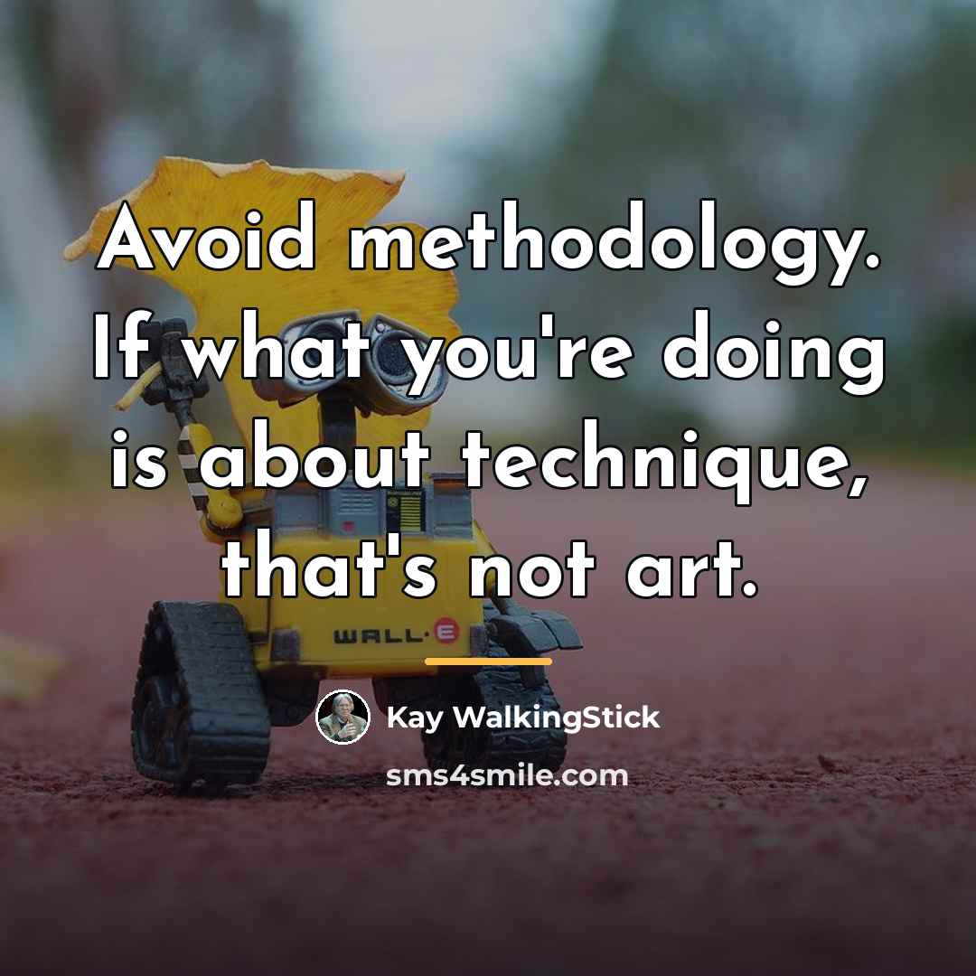 “Avoid methodology. If what you're doing is about technique, that's…” quote by Kay WalkingStick