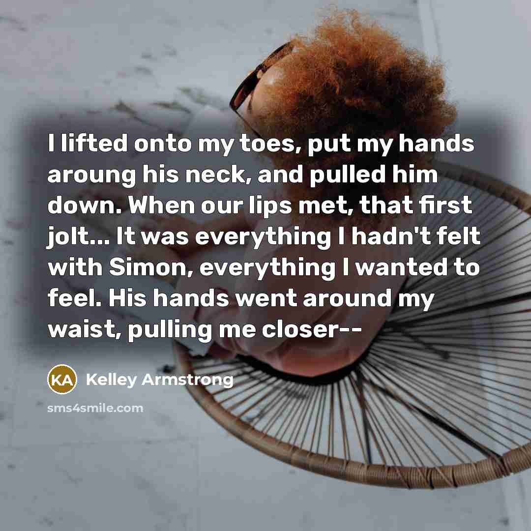 “I lifted onto my toes, put my hands aroung his…” quote by Kelley Armstrong