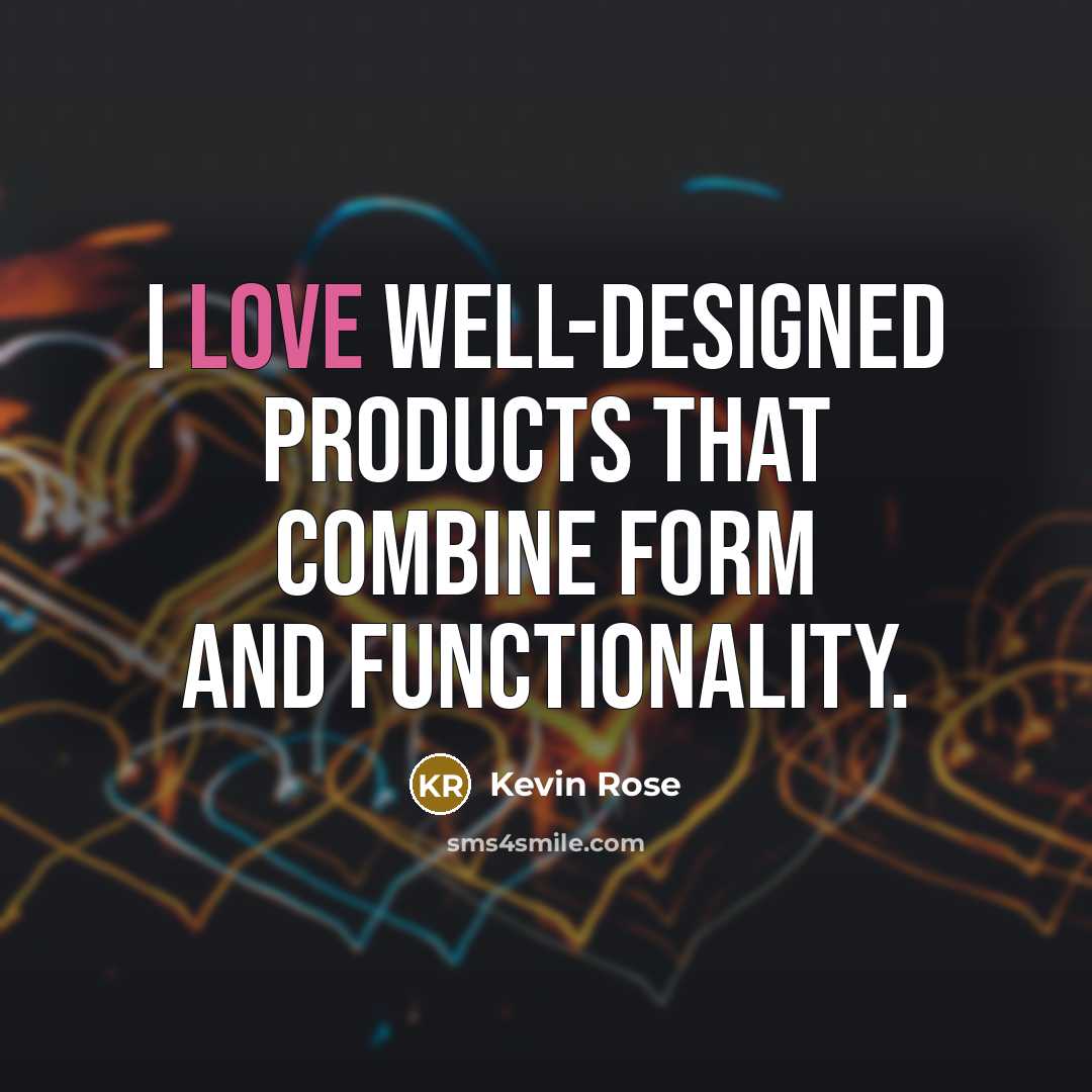 “I love well-designed products that combine form and functionality.” quote by Kevin Rose