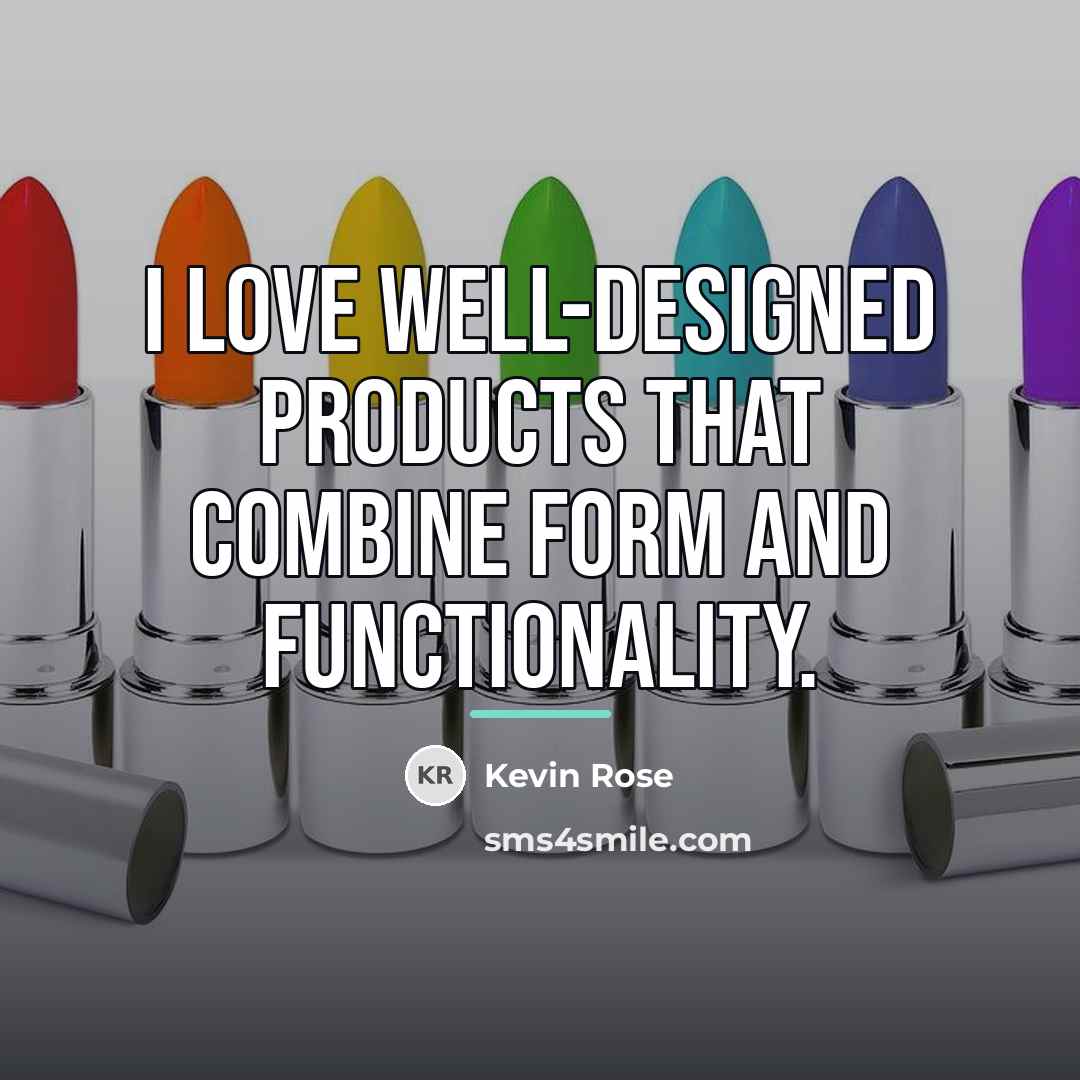 “I love well-designed products that combine form and functionality.…” quote by Kevin Rose