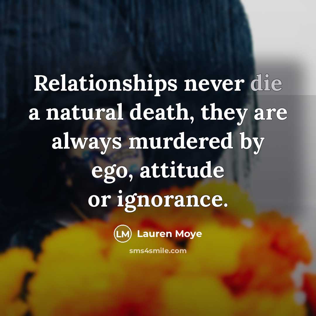“Relationships never die a natural death, they are always murdered…” quote by Lauren Moye