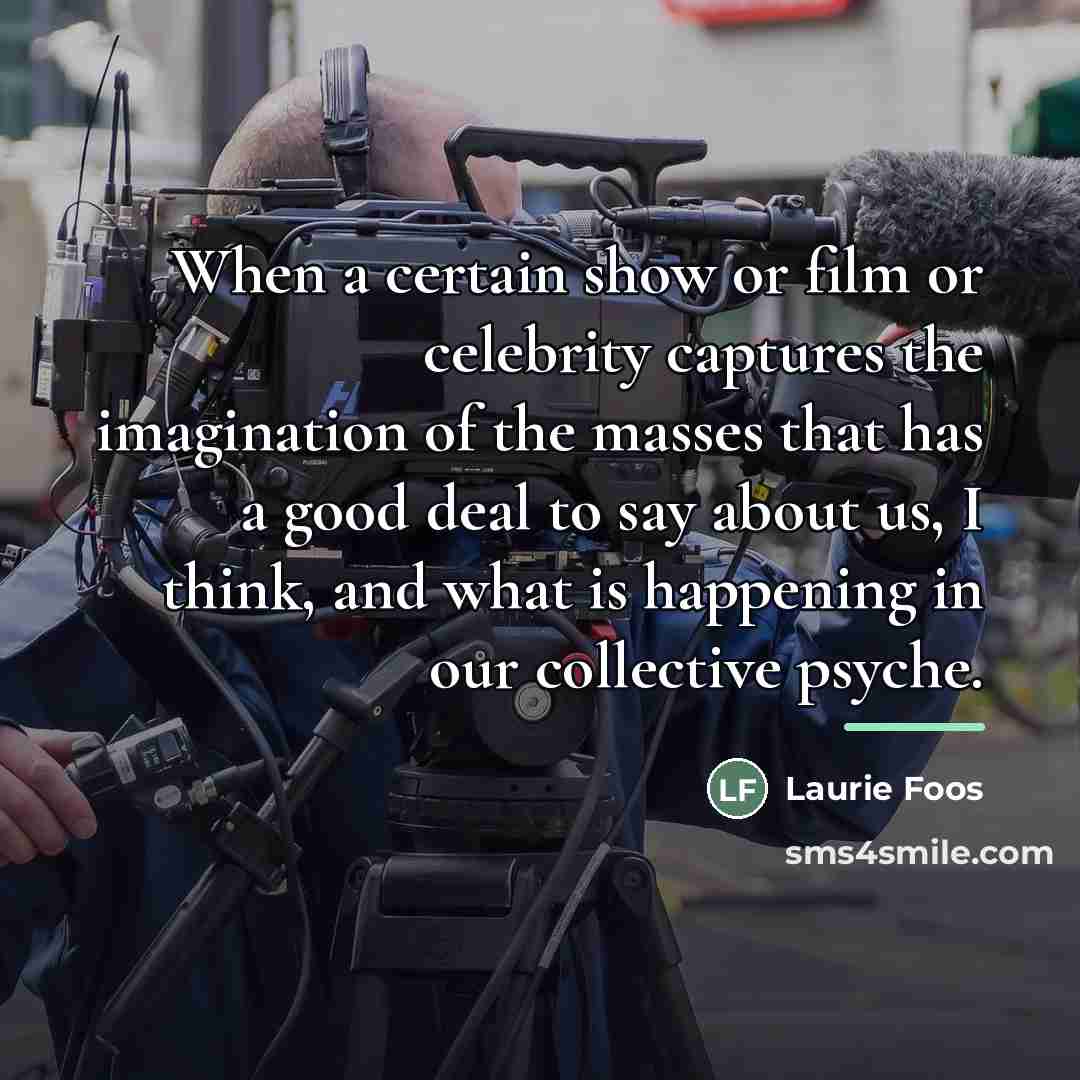 “When a certain show or film or celebrity captures the…” quote by Laurie Foos