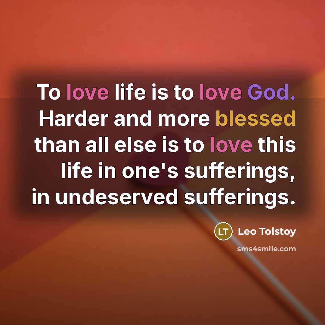 “To love life is to love God. Harder and more…” quote by Leo Tolstoy