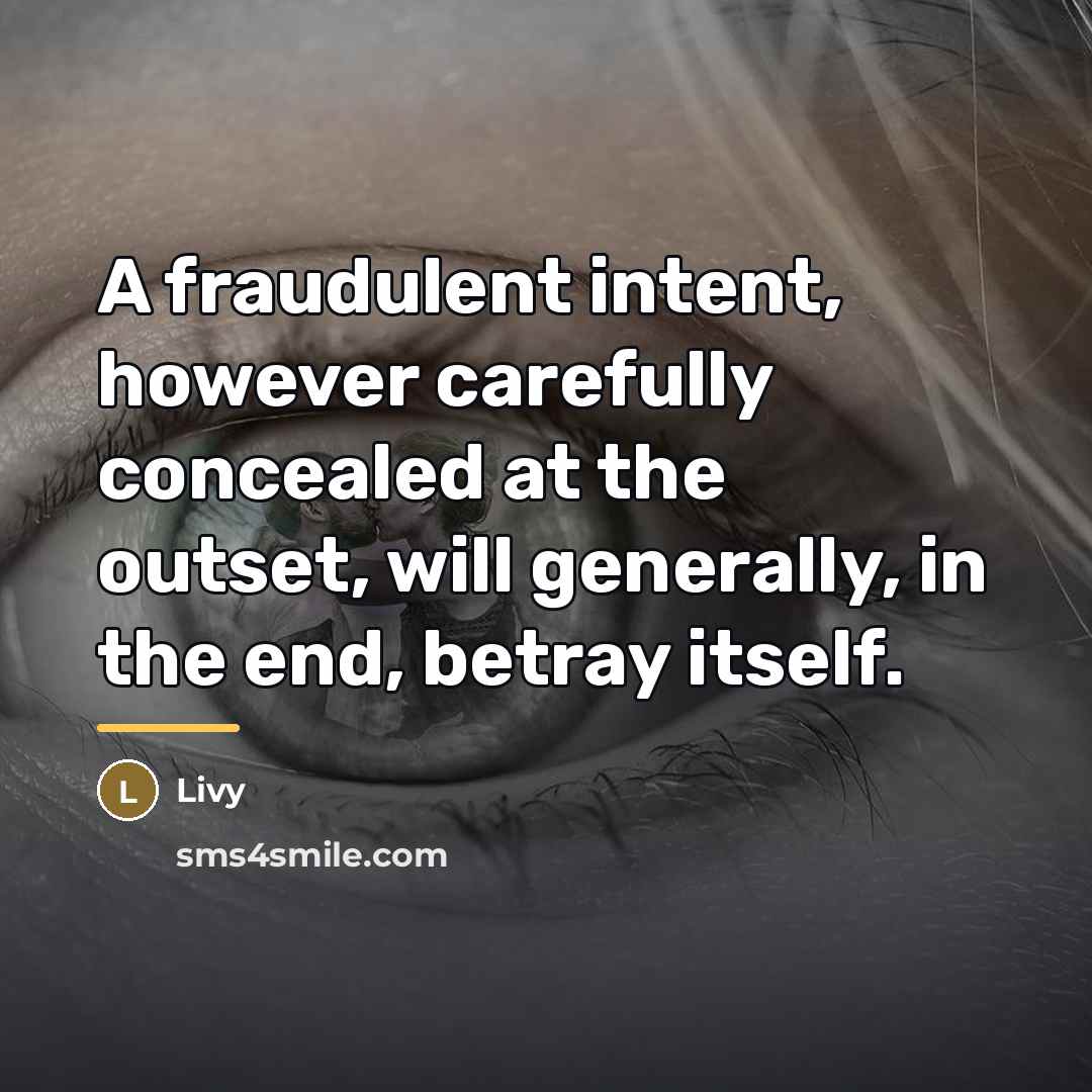 “A fraudulent intent, however carefully concealed at the outset, will…” quote by Livy