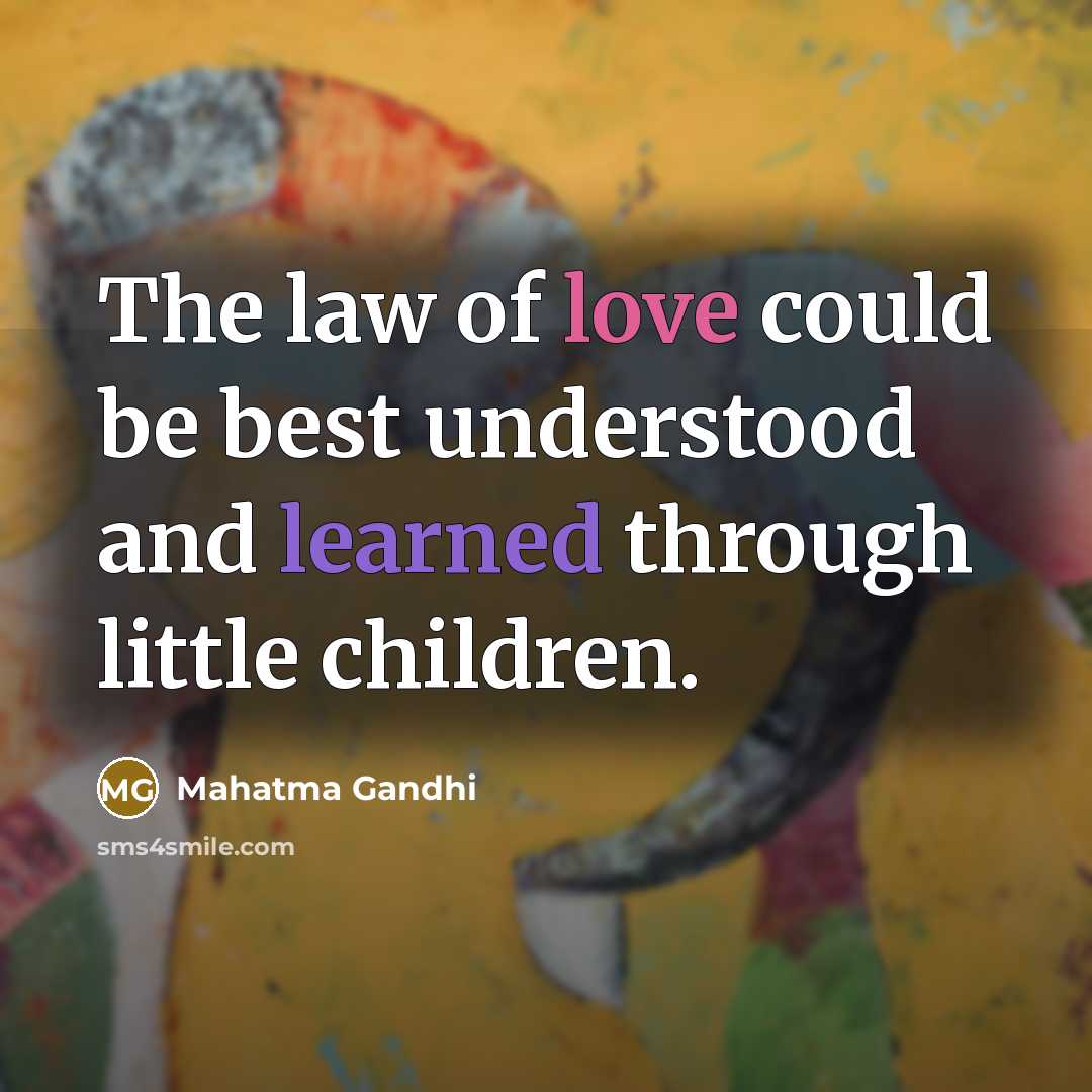 “The law of love could be best understood and learned…” quote by Mahatma Gandhi