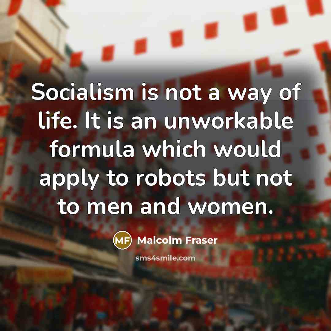 “Socialism is not a way of life. It is an…” quote by Malcolm Fraser