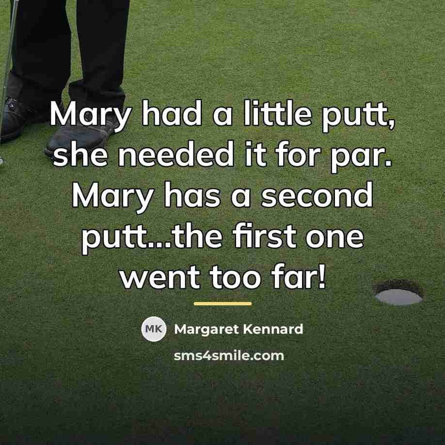 “Mary had a little putt, she needed it for par.…” quote by Margaret Kennard