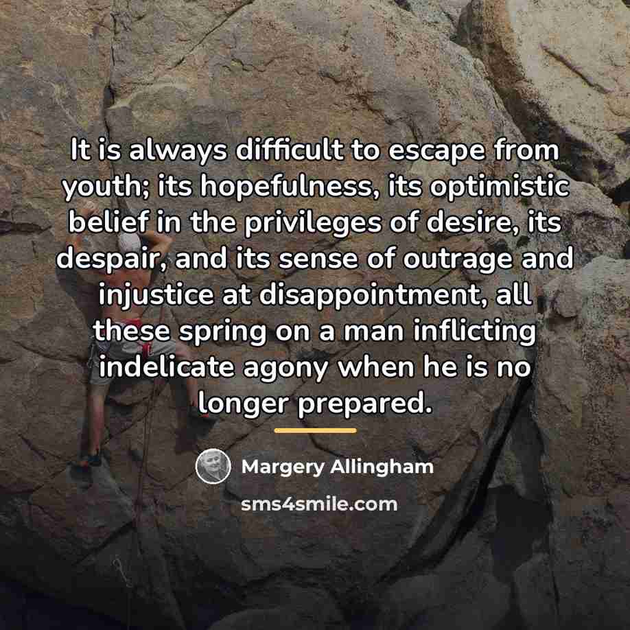 “It is always difficult to escape from youth; its hopefulness,…” quote by Margery Allingham
