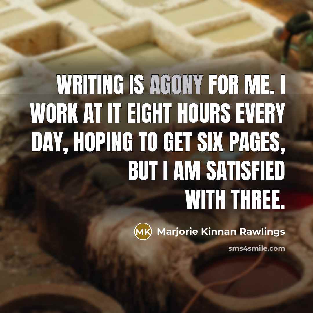 “Writing is agony for me. I work at it eight…” quote by Marjorie Kinnan Rawlings