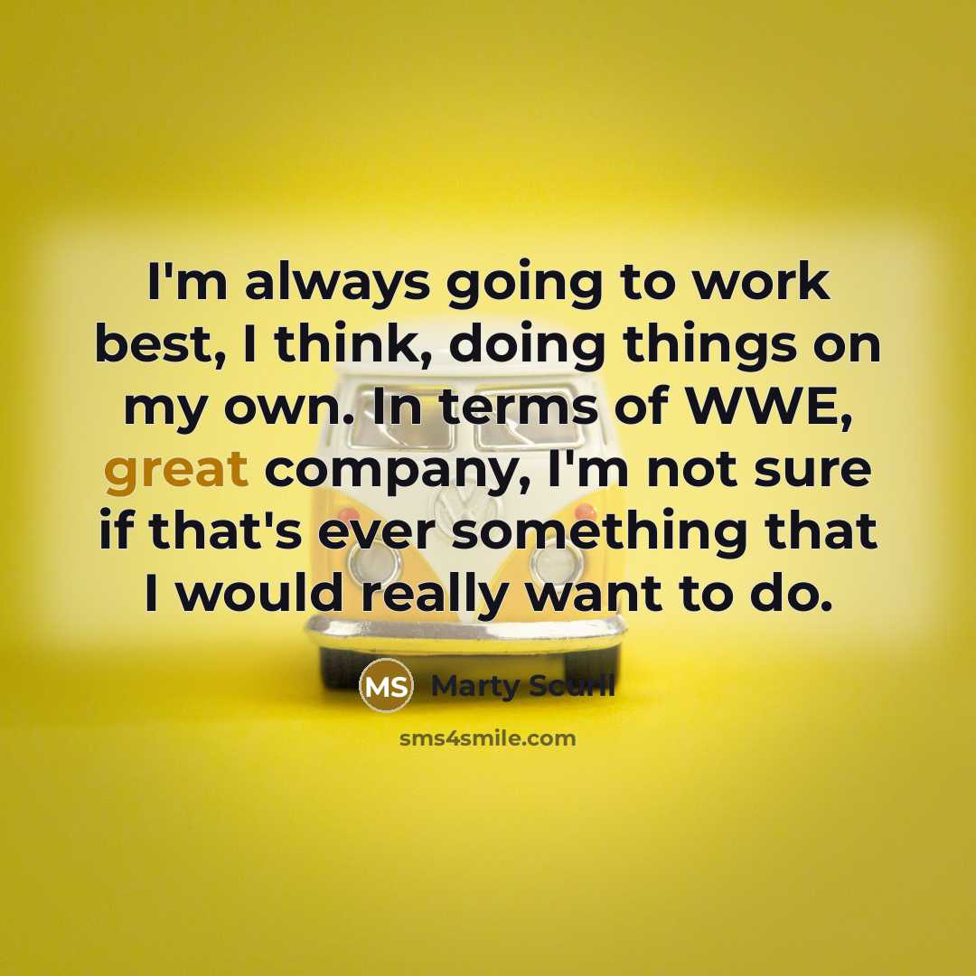 “I'm always going to work best, I think, doing things…” quote by Marty Scurll