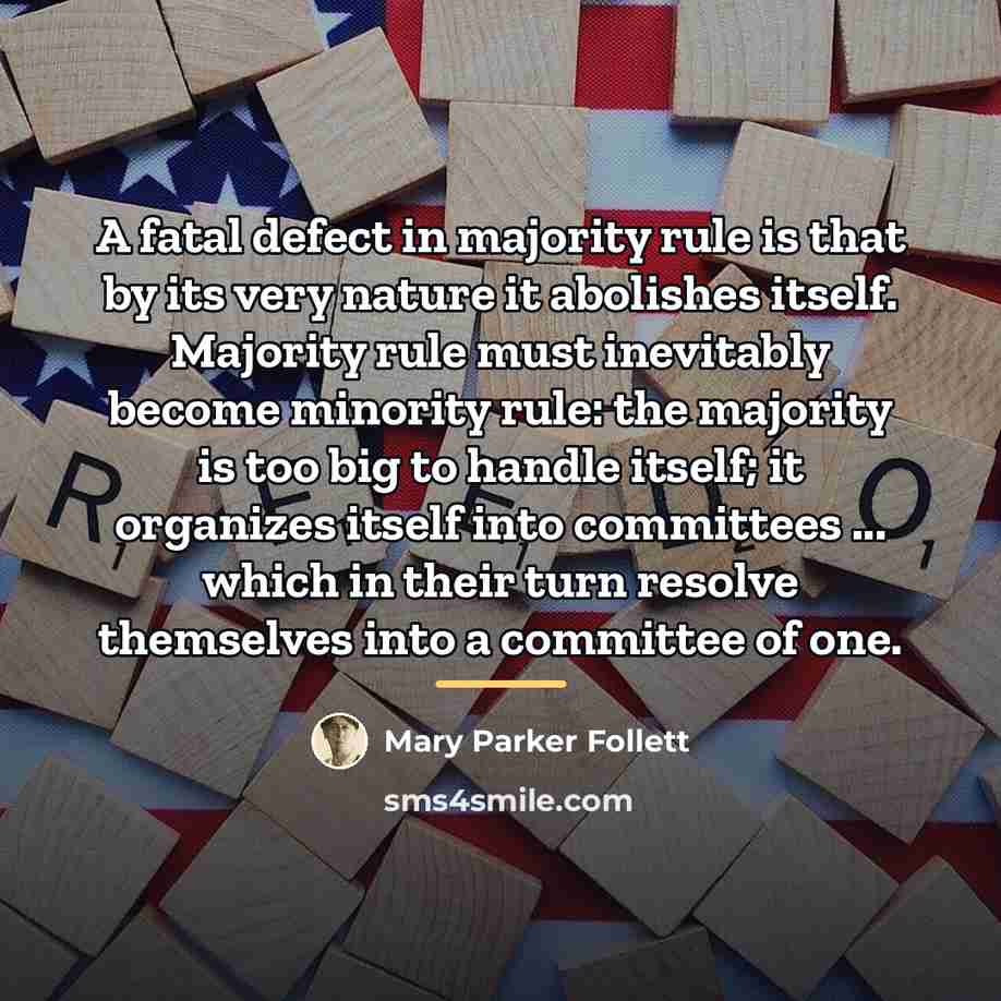 “A fatal defect in majority rule is that by its…” quote by Mary Parker Follett