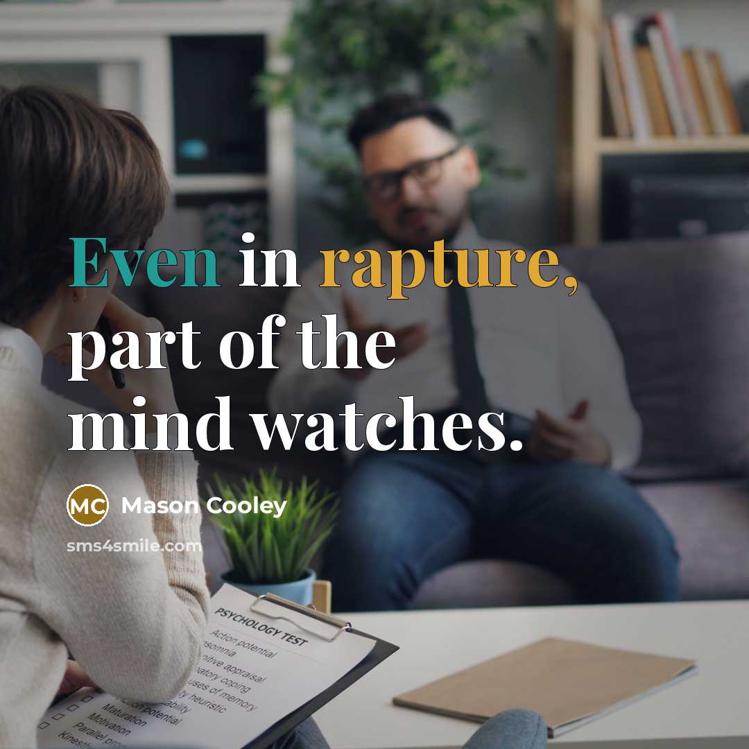 “Even in rapture, part of the mind watches.…” quote by Mason Cooley