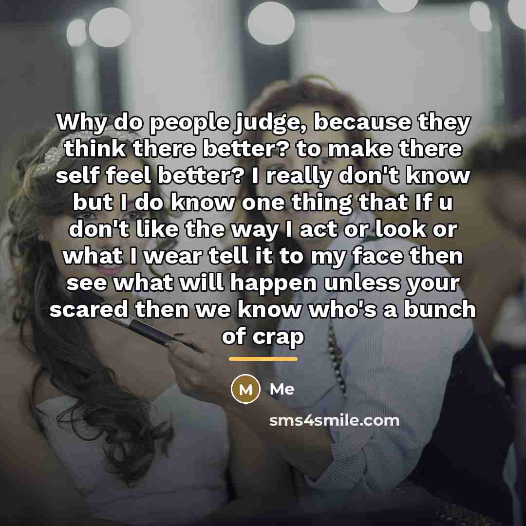“Why do people judge, because they think there better? to…” quote by Me